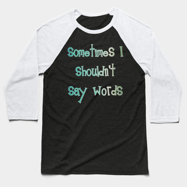 Sometimes I Shouldn't Say Words (white outline) Baseball T-Shirt by bengman